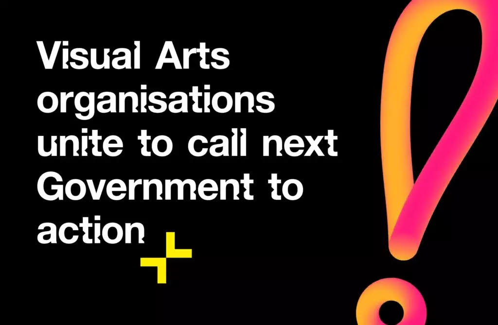 Visual Arts Organisations in the UK unite to call Next Government to action 